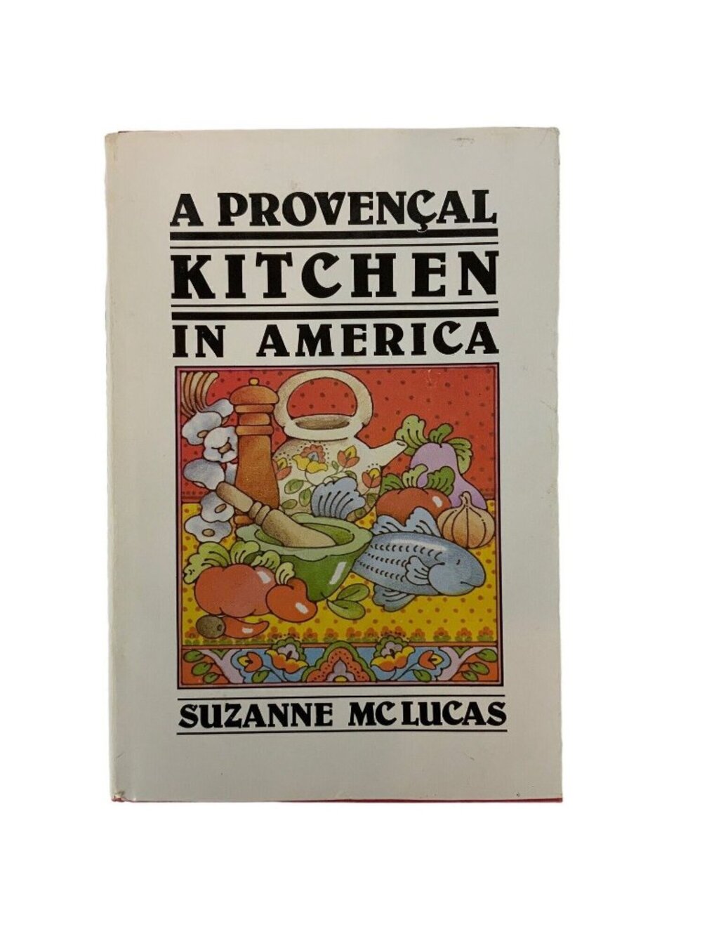 A Provencal Kitchen In America French Cookbook By Suzanne Mclucas Vintage 1982